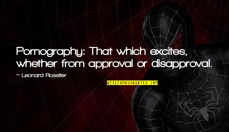 Hartgraves Accounting Quotes By Leonard Rossiter: Pornography: That which excites, whether from approval or