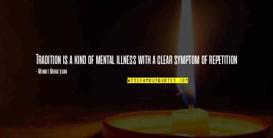 Hartgraves Auction Quotes By Mehmet Murat Ildan: Tradition is a kind of mental illness with Hartgraves Auction Quotes By Mehmet Murat Ildan: Tradition is a kind of mental illness with