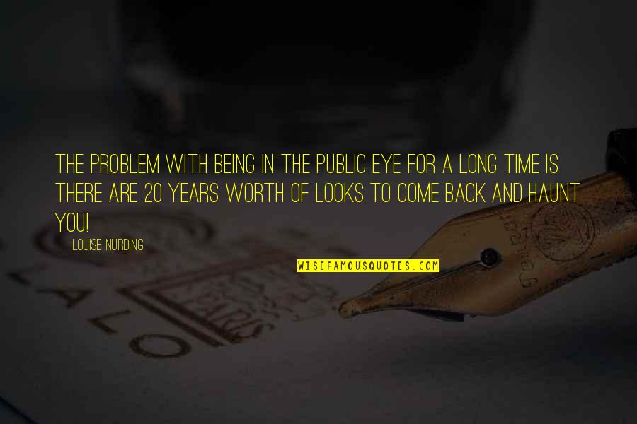 Harthenal Quotes By Louise Nurding: The problem with being in the public eye Harthenal Quotes By Louise Nurding: The problem with being in the public eye