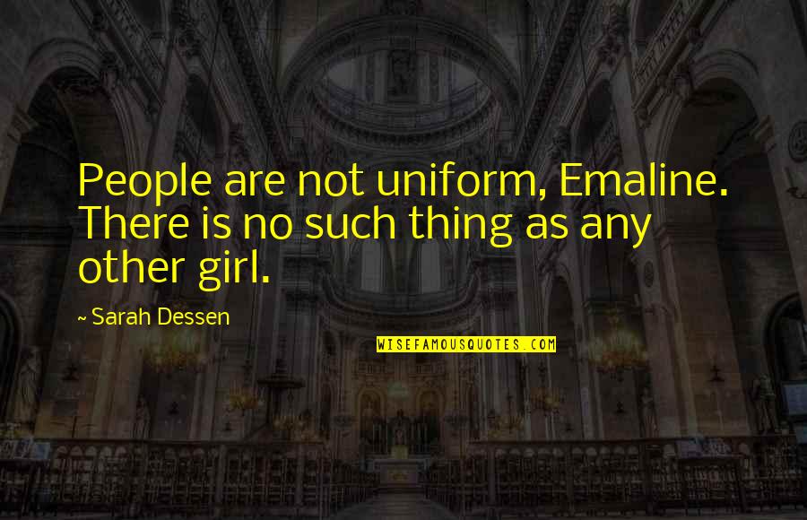 Harthenal Quotes By Sarah Dessen: People are not uniform, Emaline. There is no