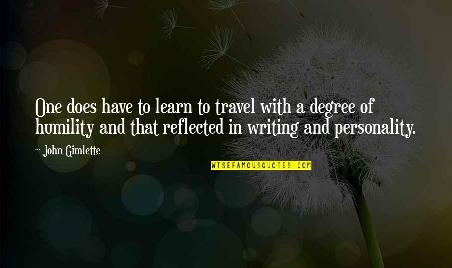 Harthill Cabernet Quotes By John Gimlette: One does have to learn to travel with Harthill Cabernet Quotes By John Gimlette: One does have to learn to travel with