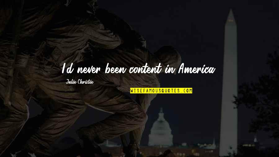 Harthill Cabernet Quotes By Julie Christie: I'd never been content in America. Harthill Cabernet Quotes By Julie Christie: I'd never been content in America.