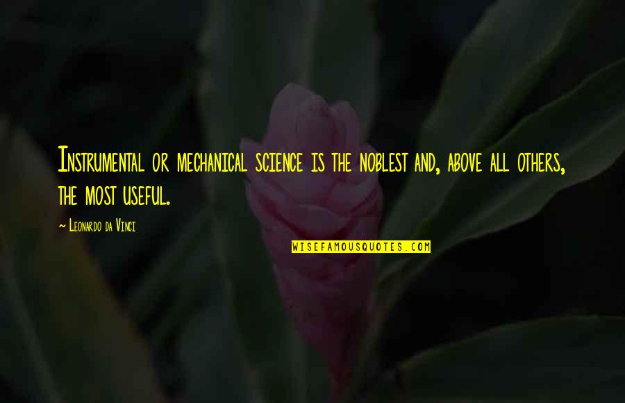 Harthill Hall Quotes By Leonardo Da Vinci: Instrumental or mechanical science is the noblest and,
