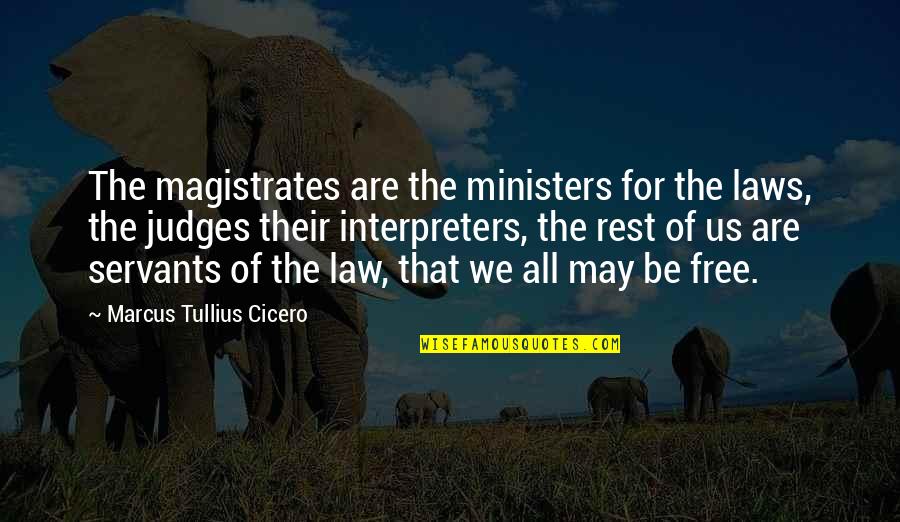 Harties Restaurants Quotes By Marcus Tullius Cicero: The magistrates are the ministers for the laws,