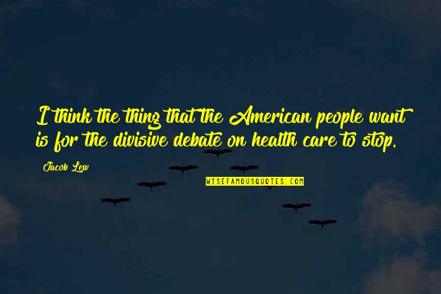 Harties Weekend Package Quotes By Jacob Lew: I think the thing that the American people Harties Weekend Package Quotes By Jacob Lew: I think the thing that the American people