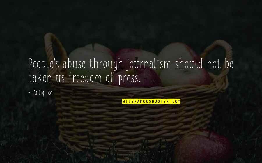 Hartigan Ice Quotes By Auliq Ice: People's abuse through journalism should not be taken