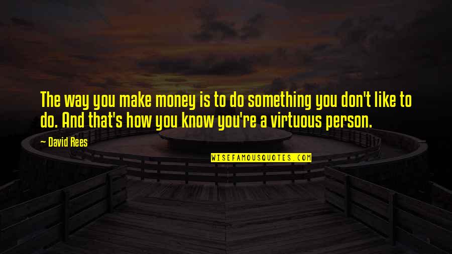 Hartigan Ice Quotes By David Rees: The way you make money is to do Hartigan Ice Quotes By David Rees: The way you make money is to do