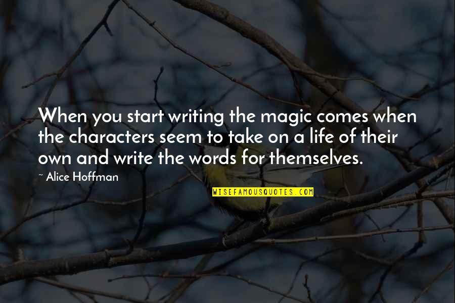Hartill Family Quotes By Alice Hoffman: When you start writing the magic comes when
