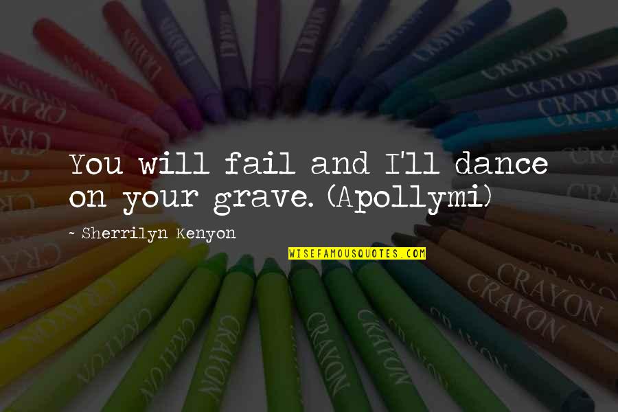 Hartinger Germany Quotes By Sherrilyn Kenyon: You will fail and I'll dance on your