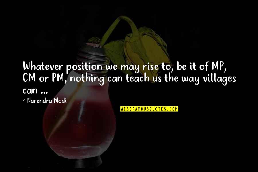 Hartinger Klein Quotes By Narendra Modi: Whatever position we may rise to, be it