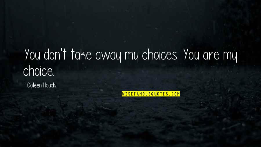 Hartje Symbool Quotes By Colleen Houck: You don't take away my choices. You are