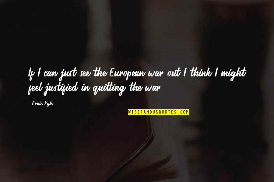 Hartje Symbool Quotes By Ernie Pyle: If I can just see the European war