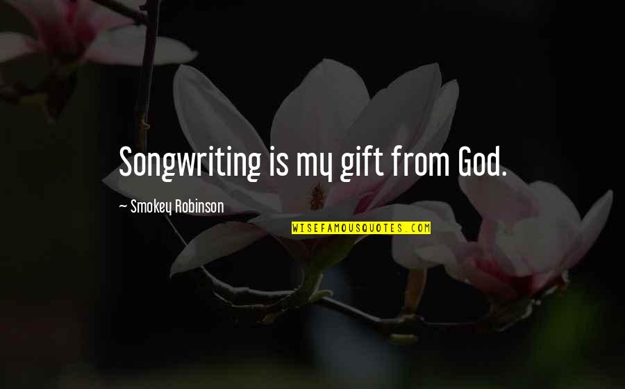 Hartje Symbool Quotes By Smokey Robinson: Songwriting is my gift from God. Hartje Symbool Quotes By Smokey Robinson: Songwriting is my gift from God.