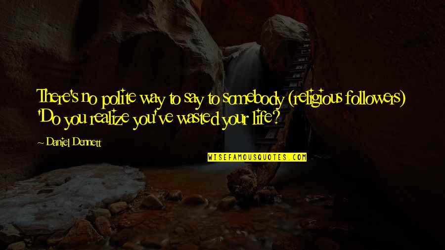 Hartkarton Quotes By Daniel Dennett: There's no polite way to say to somebody