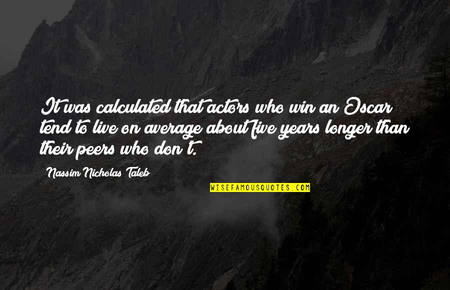 Hartkarton Quotes By Nassim Nicholas Taleb: It was calculated that actors who win an