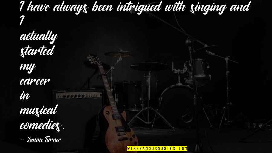 Hartlaubs Auto Quotes By Janine Turner: I have always been intrigued with singing and Hartlaubs Auto Quotes By Janine Turner: I have always been intrigued with singing and