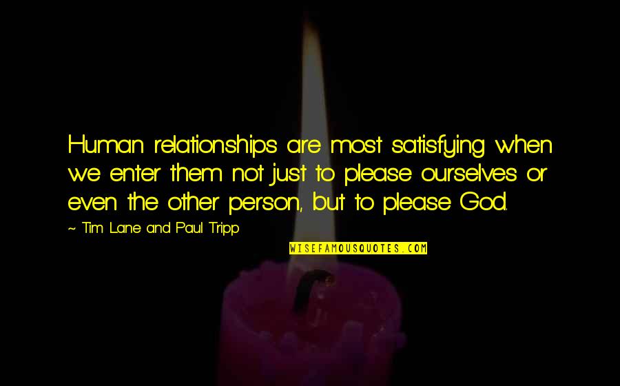 Hartlaubs Auto Quotes By Tim Lane And Paul Tripp: Human relationships are most satisfying when we enter Hartlaubs Auto Quotes By Tim Lane And Paul Tripp: Human relationships are most satisfying when we enter