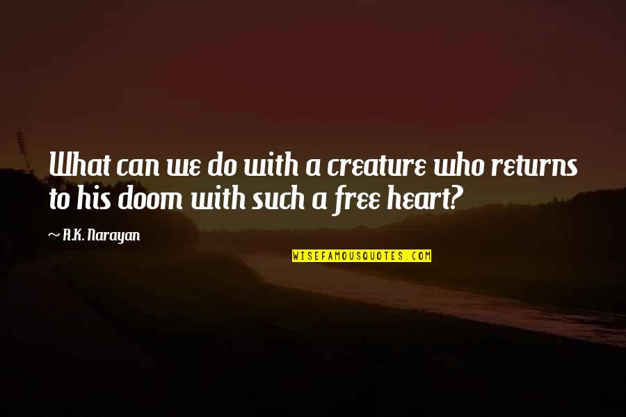 Hartlauer Fotos Quotes By R.K. Narayan: What can we do with a creature who