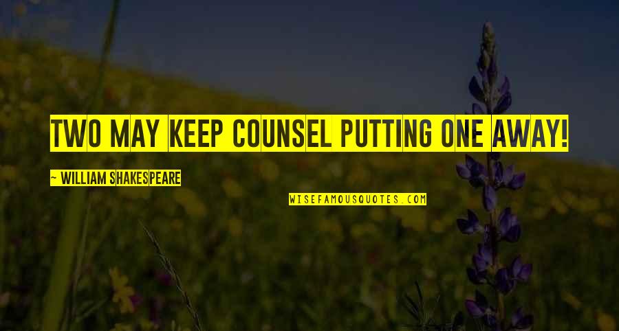 Hartlauer Signs Quotes By William Shakespeare: Two may keep counsel putting one away! Hartlauer Signs Quotes By William Shakespeare: Two may keep counsel putting one away!