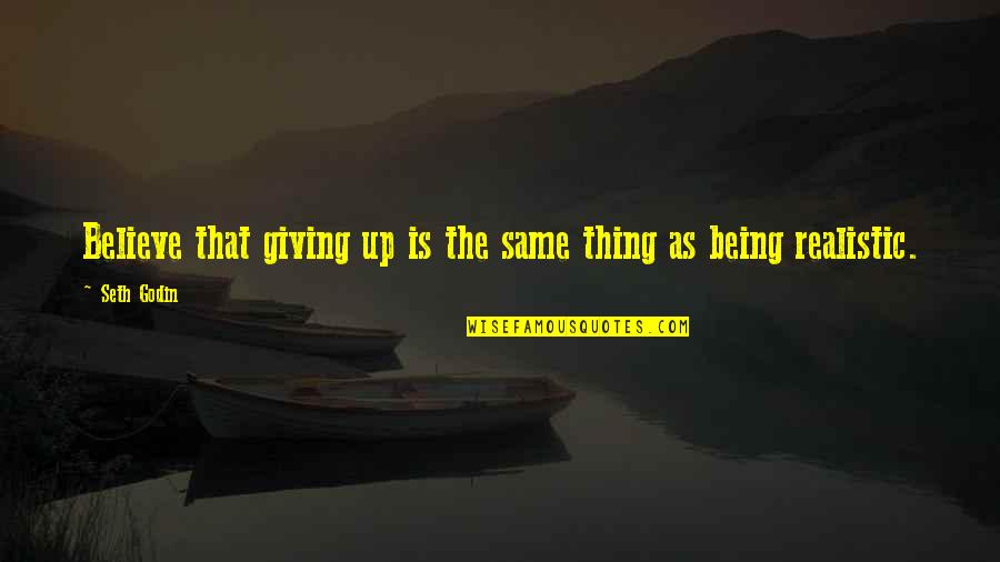 Hartlepool United Quotes By Seth Godin: Believe that giving up is the same thing