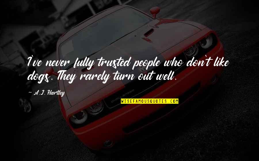 Hartley Quotes By A.J. Hartley: I've never fully trusted people who don't like Hartley Quotes By A.J. Hartley: I've never fully trusted people who don't like
