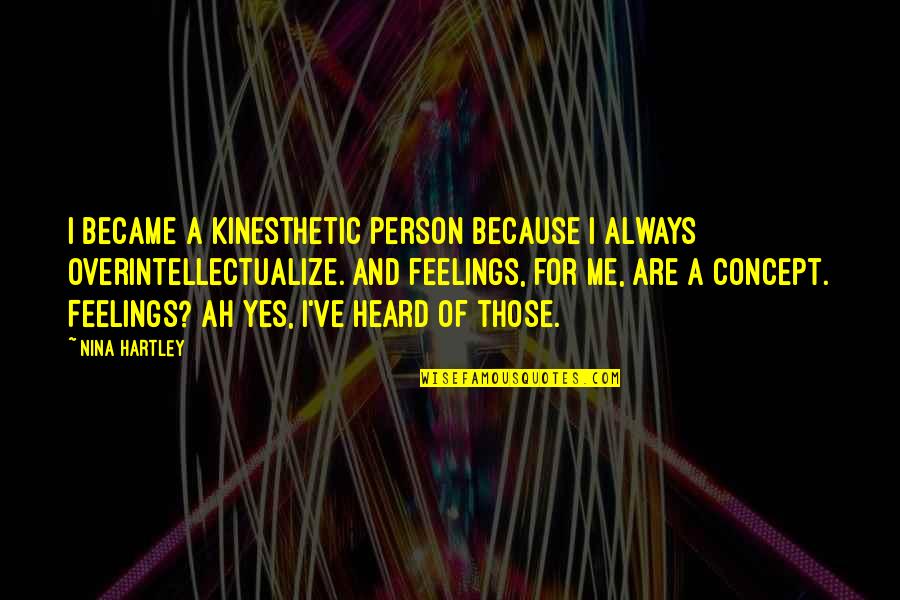 Hartley Quotes By Nina Hartley: I became a kinesthetic person because I always