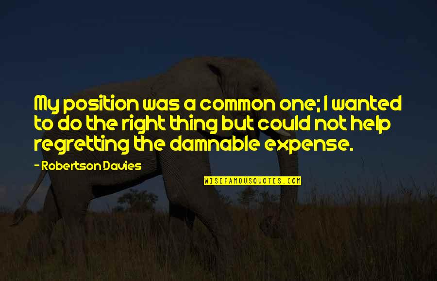 Hartlieb Pirates Quotes By Robertson Davies: My position was a common one; I wanted Hartlieb Pirates Quotes By Robertson Davies: My position was a common one; I wanted