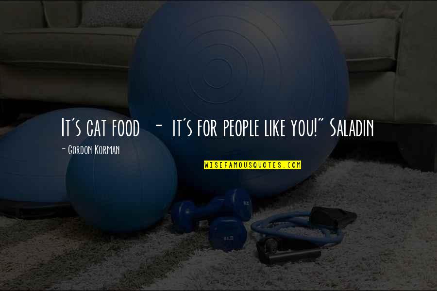 Hartling Pest Quotes By Gordon Korman: It's cat food - it's for people like Hartling Pest Quotes By Gordon Korman: It's cat food - it's for people like