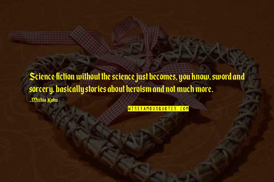 Hartling Pest Quotes By Michio Kaku: Science fiction without the science just becomes, you Hartling Pest Quotes By Michio Kaku: Science fiction without the science just becomes, you