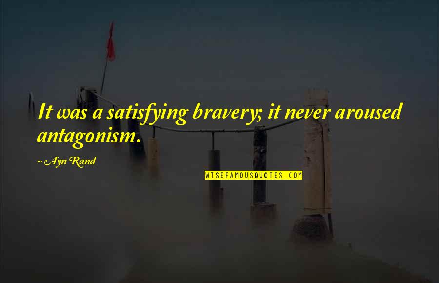 Hartling Real Estate Quotes By Ayn Rand: It was a satisfying bravery; it never aroused