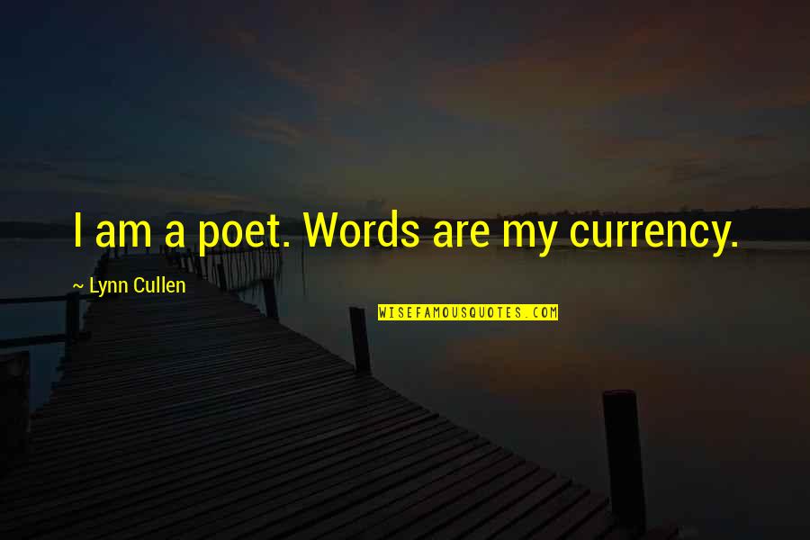 Hartloff Benefit Quotes By Lynn Cullen: I am a poet. Words are my currency. Hartloff Benefit Quotes By Lynn Cullen: I am a poet. Words are my currency.