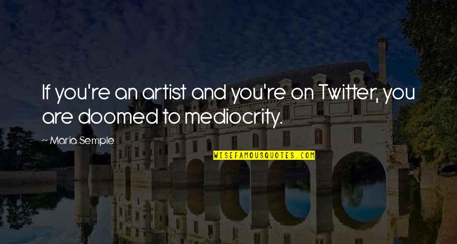 Hartloff Property Quotes By Maria Semple: If you're an artist and you're on Twitter,