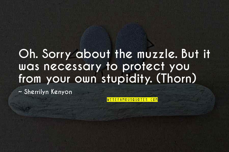 Hartloff Property Quotes By Sherrilyn Kenyon: Oh. Sorry about the muzzle. But it was