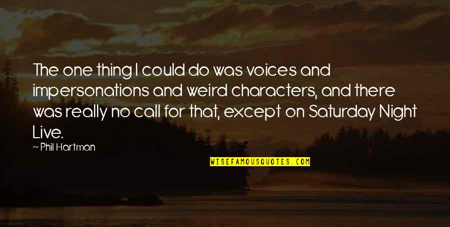 Hartman Quotes By Phil Hartman: The one thing I could do was voices