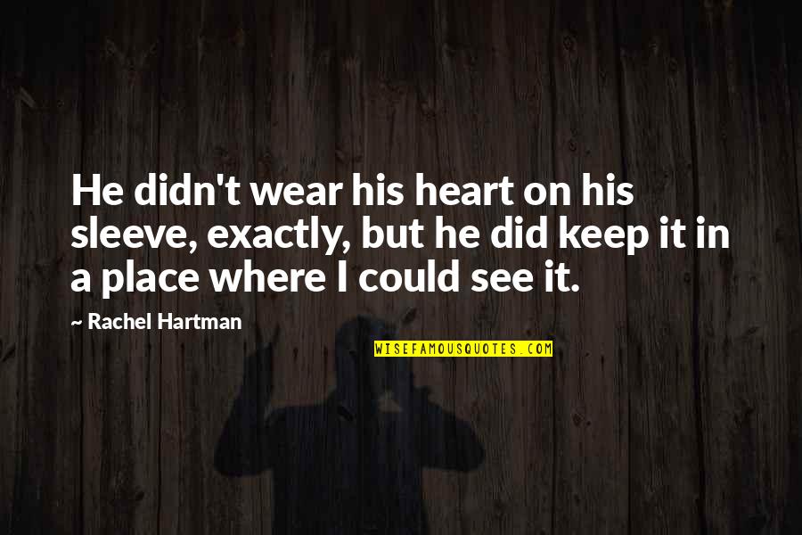 Hartman Quotes By Rachel Hartman: He didn't wear his heart on his sleeve,