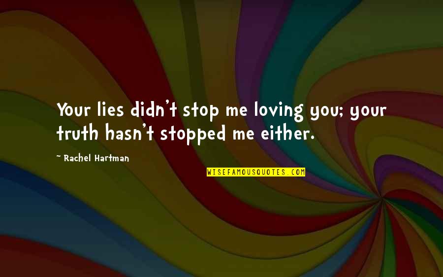 Hartman Quotes By Rachel Hartman: Your lies didn't stop me loving you; your