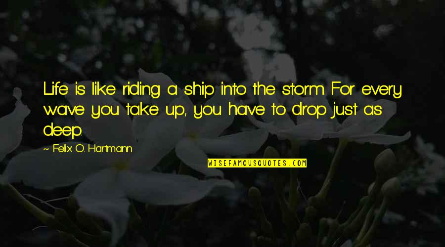 Hartmann Quotes By Felix O. Hartmann: Life is like riding a ship into the