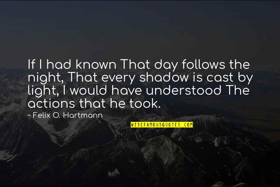 Hartmann Quotes By Felix O. Hartmann: If I had known That day follows the