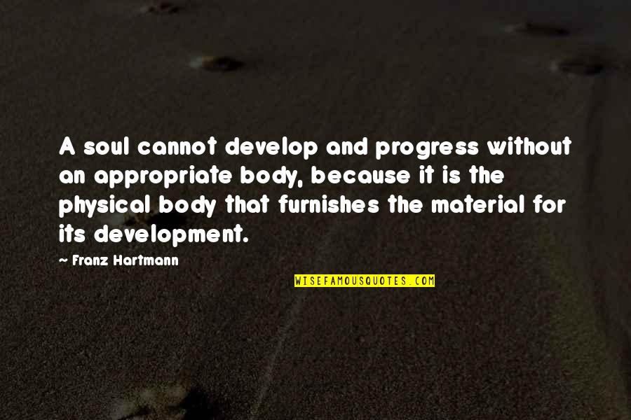 Hartmann Quotes By Franz Hartmann: A soul cannot develop and progress without an
