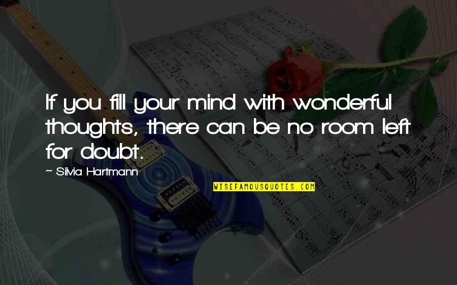 Hartmann Quotes By Silvia Hartmann: If you fill your mind with wonderful thoughts,