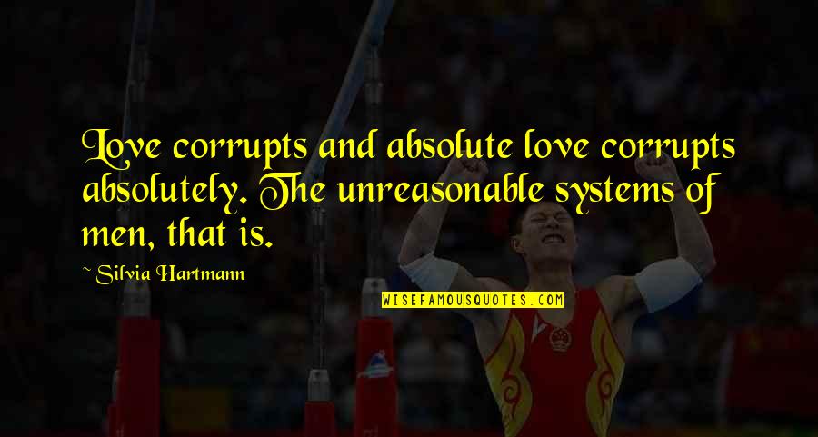 Hartmann Quotes By Silvia Hartmann: Love corrupts and absolute love corrupts absolutely. The