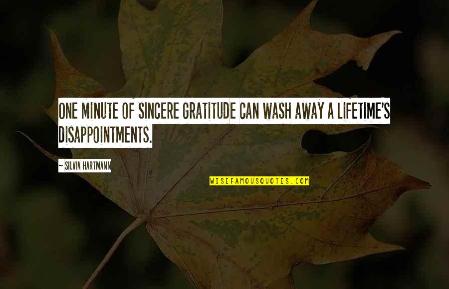 Hartmann Quotes By Silvia Hartmann: One minute of sincere gratitude can wash away