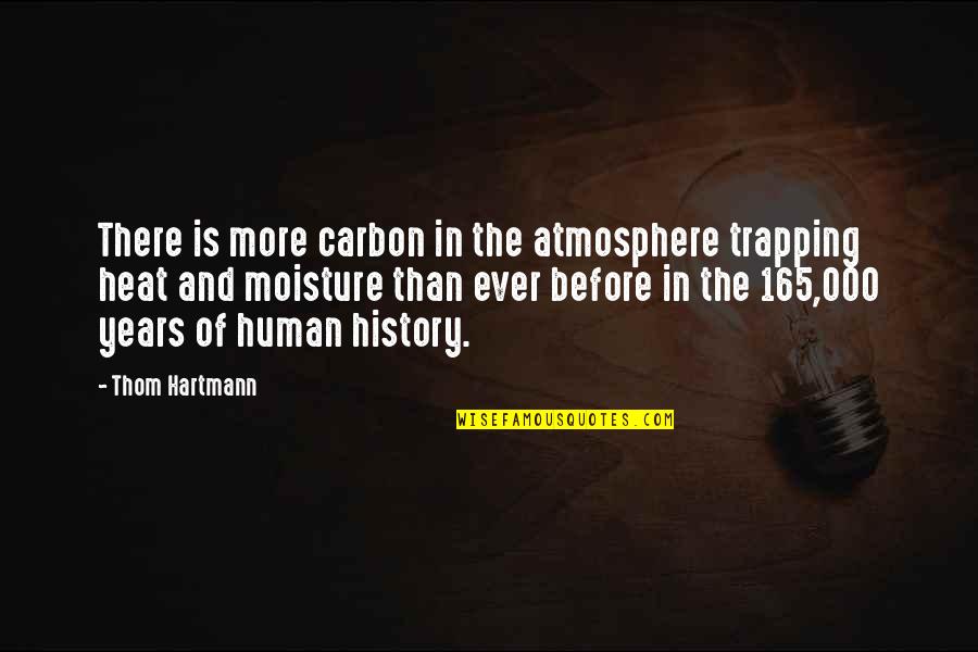 Hartmann Quotes By Thom Hartmann: There is more carbon in the atmosphere trapping