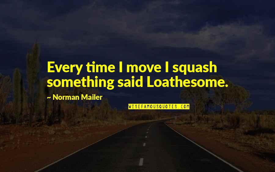 Hartmanns Deep Quotes By Norman Mailer: Every time I move I squash something said