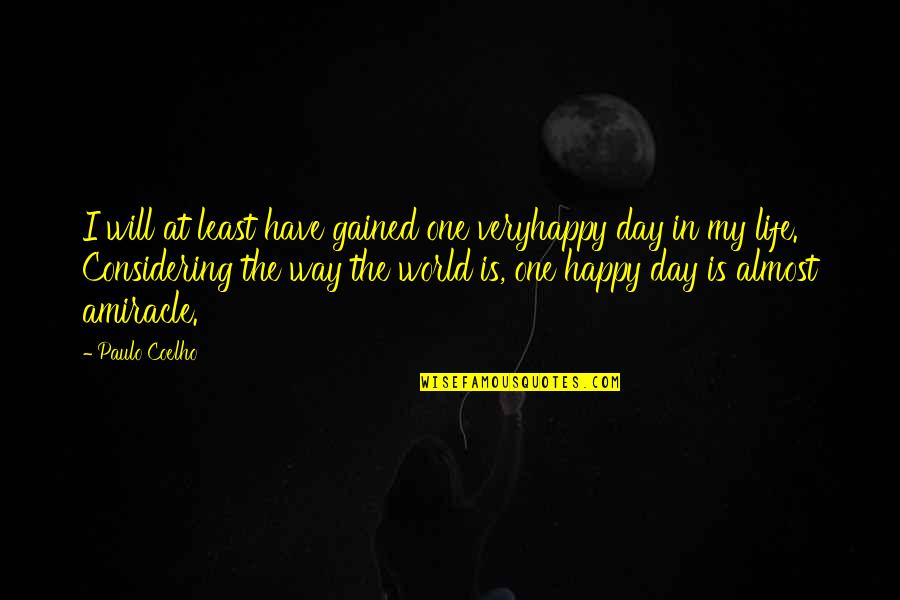 Hartmanns Deep Quotes By Paulo Coelho: I will at least have gained one veryhappy