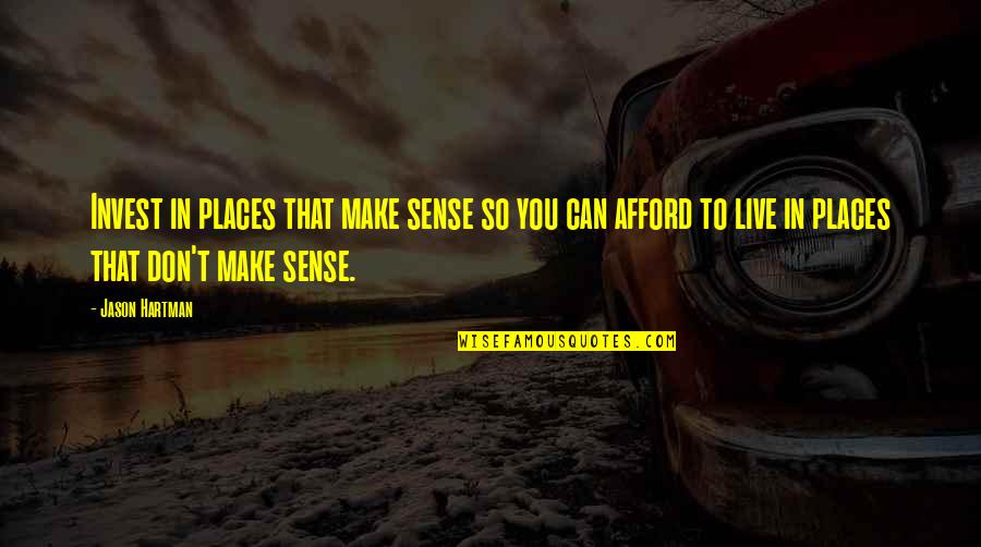 Hartman's Quotes By Jason Hartman: Invest in places that make sense so you