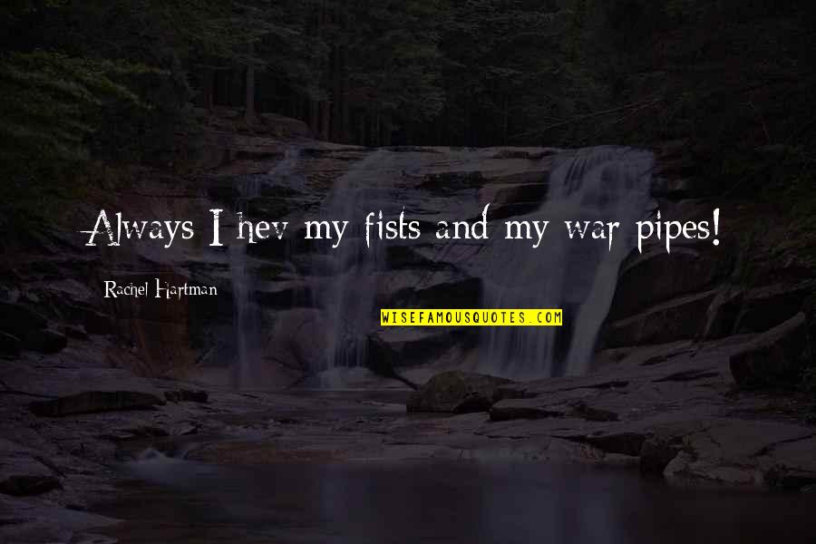 Hartman's Quotes By Rachel Hartman: Always I hev my fists and my war