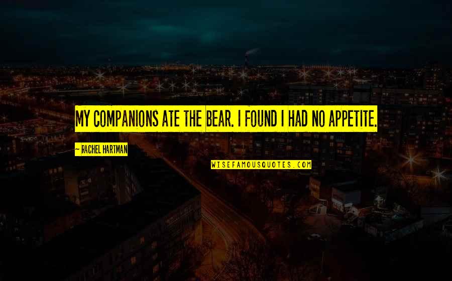Hartman's Quotes By Rachel Hartman: My companions ate the bear. I found I
