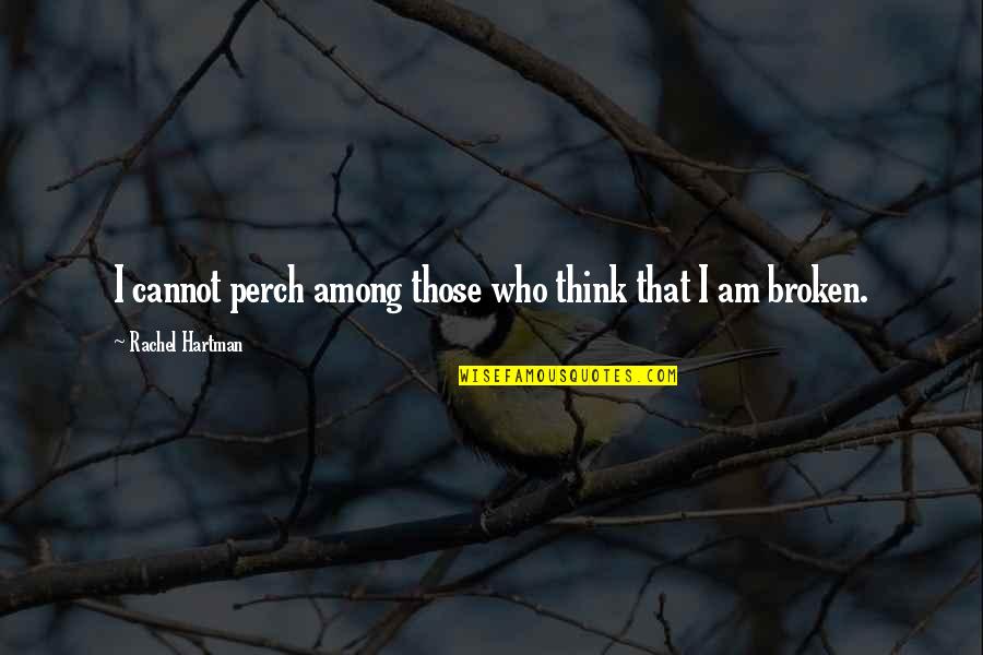 Hartman's Quotes By Rachel Hartman: I cannot perch among those who think that