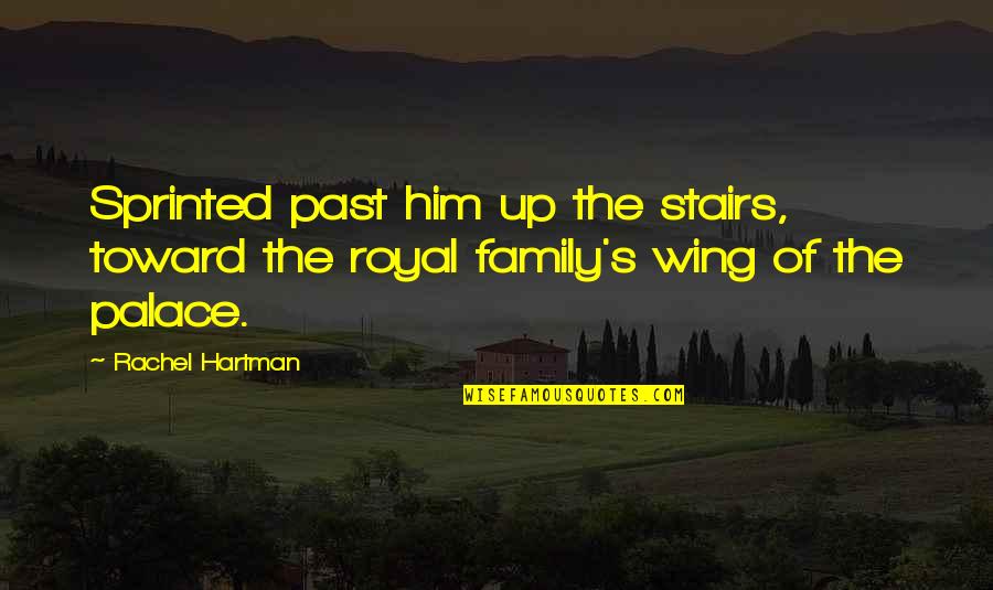 Hartman's Quotes By Rachel Hartman: Sprinted past him up the stairs, toward the